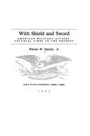WITH SHIELD AND SWORD : AMERICAN MILITARY AFFAIRS, COLONIAL TIMES TO THE PRESENT.