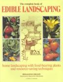 COMPLETE BOOK OF EDIBLE LANDSCAPING : HOME LANDSCAPING WITH FOOD-BEARING PLANTS & RESOURCE SAVING TECHNIQUES.