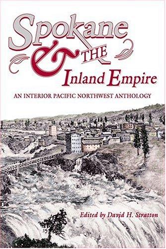 Spokane & the Inland Empire : an interior Pacific Northwest anthology / edited by David H. Stratton.