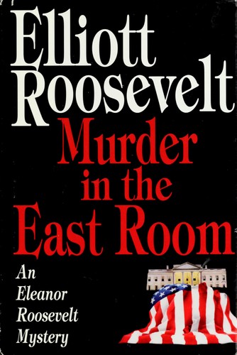 MURDER IN THE EAST ROOM : AN ELEANOR ROOSEVELT MYSTERY.