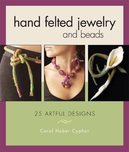 Hand felted jewelry and beads : 25 artful designs 