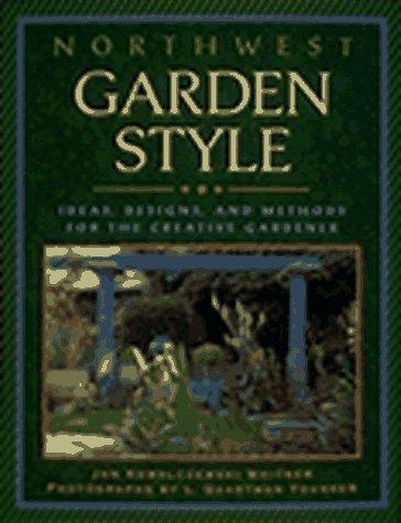 Northwest garden style : ideas, designs, and methods for the creative gardener 