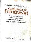 Masterpieces of primitive art / photographs by Lee Boltin ; text by Douglas Newton ; foreword by André Malraux ; introduction by Nelson A. Rockefeller.