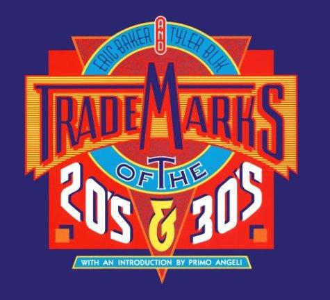 Trademarks of the 20's and 30's / by Eric Baker & Tyler Blik ; introduction by Primo Angeli ; text by Joel Lipman.