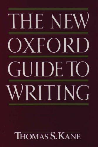 The new Oxford guide to writing / Thomas S. Kane.