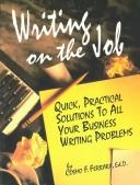 Writing on the job : quick, practical solutions to all your business writing problems / by Cosmo F. Ferrara.