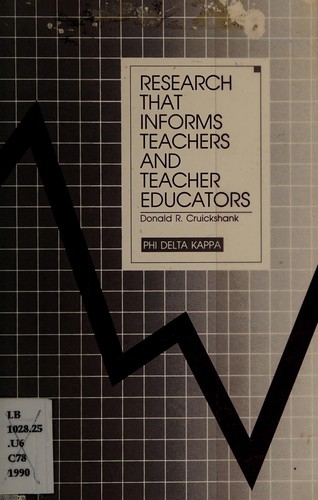 Research that informs teachers and teacher educators / by Donald R. Cruickshank.