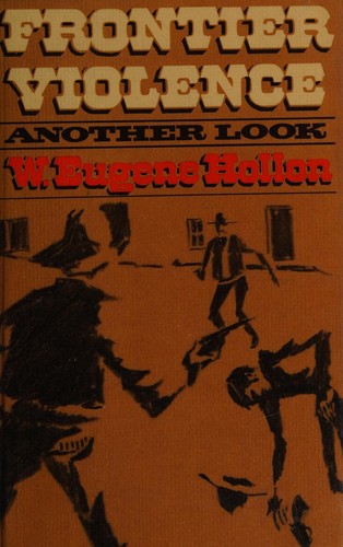 Frontier violence; another look [by] W. Eugene Hollon.