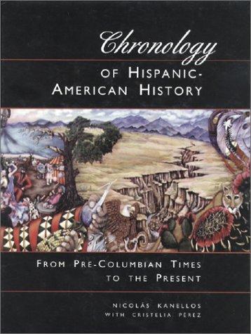 Chronology of Hispanic-American history : from pre-Columbian times to the present / Nicolas Kanellos with Cristelia Pérez.