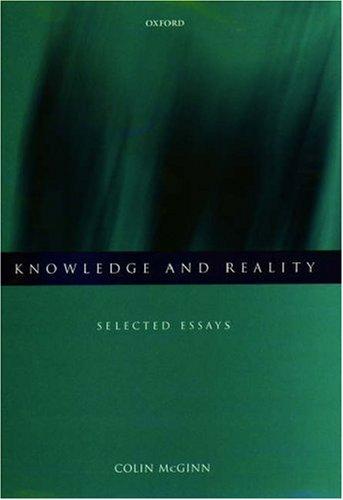 Knowledge and reality : selected essays / Colin McGinn.