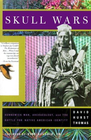 Skull wars : Kennewick Man, archaeology, and the battle for Native American identity / David Hurst Thomas.