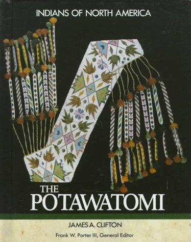 The Potawatomi / James A. Clifton ; Frank W. Porter III, general editor.