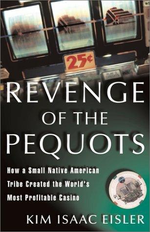 Revenge of the Pequots : how a small Native American tribe created the world's most profitable casino 