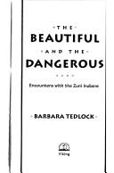 The beautiful and the dangerous : encounters with the Zuni Indians 