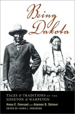 Being Dakota : tales and traditions of the Sisseton and Wahpeton 
