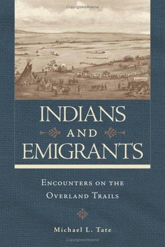 Indians and emigrants : encounters on the overland trails / Michael L. Tate.
