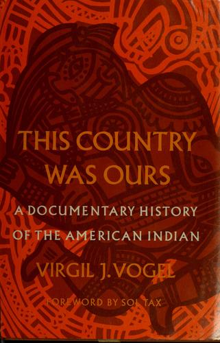 This country was ours; a documentary history of the American Indian, by Virgil J. Vogel.