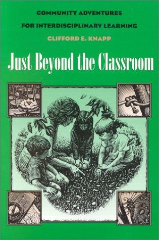 Just beyond the classroom : community adventures for interdisciplinary learning / Clifford E. Knapp ; [illustrations by John MacDonald].
