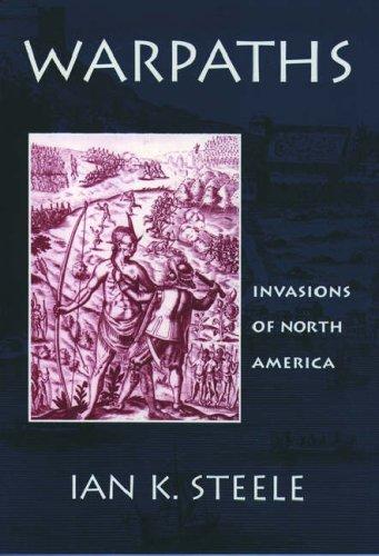 Warpaths : invasions of North America / Ian K. Steele.