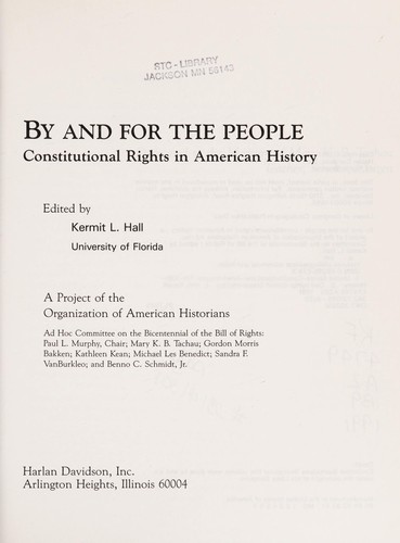 By and for the people : constitutional rights in American history : a project of the Organization of American Historians Ad Hoc Committee on the Bicentennial of the Bill of Rights / edited by Kermit L. Hall.