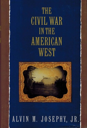 The Civil War in the American West / by Alvin M. Josephy, Jr.