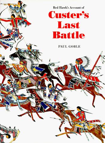 Red Hawk's account of Custer's last battle : the Battle of the Little Bighorn, 25 June 1876 / written and illustrated by Paul Goble.