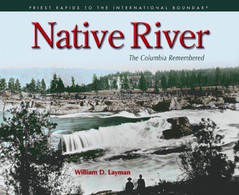 Native river : the Columbia remembered : Priest Rapids to the international boundary 