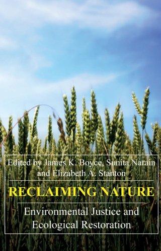 Reclaiming nature : environmental justice and ecological restoration / edited by James K. Boyce, Sunita Narain, and Elizabeth A. Stanton.