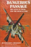 Dangerous passage : the Santa Fe Trail and the Mexican War / by William Y. Chalfant ; foreword by Marc Simmons ; illustrations by Mont David Williams.