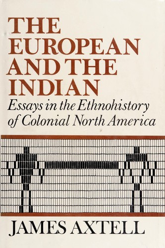 The European and the Indian : essays in the ethnohistory of colonial North America / James Axtell.