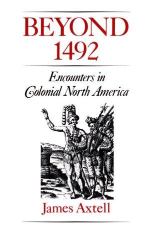 Beyond 1492 : encounters in colonial North America / James Axtell.