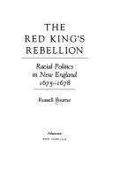 The Red King's rebellion : racial politics in New England, 1675-1678 / Russell Bourne.