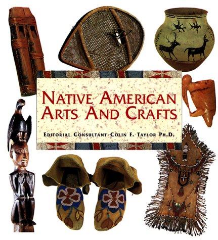 Native American arts and crafts / editorial consultant Colin F. Taylor.