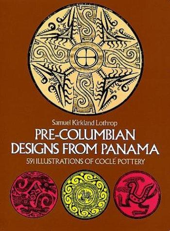 Pre-Columbian designs from Panama : 591 illustrations of Coclé pottery / Samuel Kirkland Lothrop.