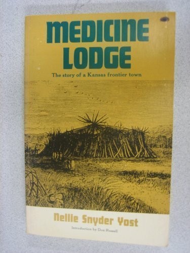 Medicine Lodge; the story of a Kansas frontier town [by] Nellie Snyder Yost. Introd. by Don Russell.