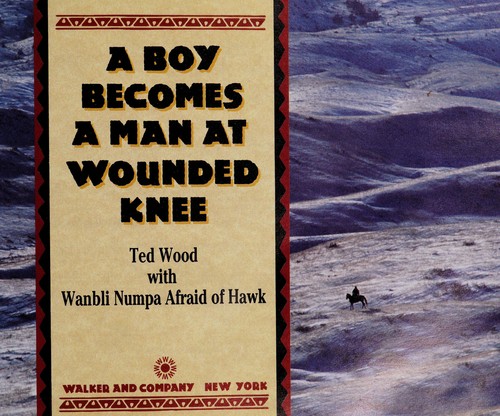 A boy becomes a man at Wounded Knee / Ted Wood with Wanbli Numpa Afraid of Hawk.