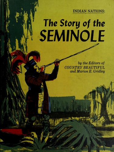 The story of the Seminole, by the editors of Country beautiful. Text by Marion E. Gridley. Illus. by Robert Glaubke.