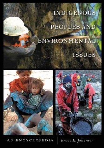 Indigenous peoples and environmental issues : an encyclopedia / Bruce E. Johansen.