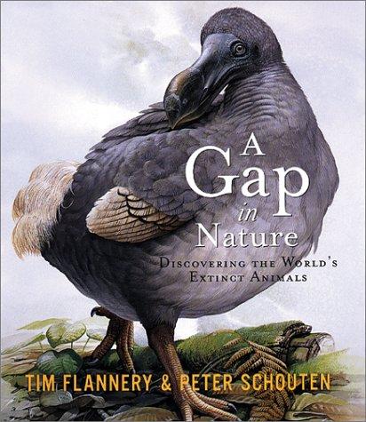 A gap in nature : discovering the world's extinct animals / Tim Flannery & Peter Schouten.
