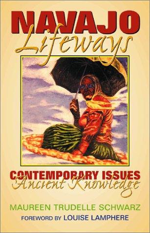 Navajo lifeways : contemporary issues, ancient knowledge 