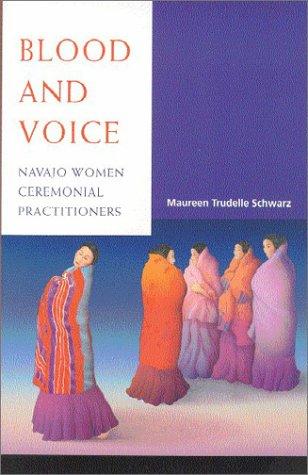 Blood and voice : Navajo women ceremonial practitioners 