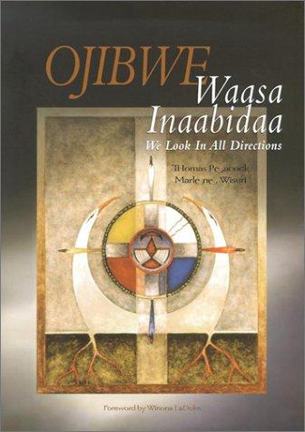 Ojibwe waasa inaabidaa = We look in all directions 