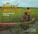 The sacred harvest : Ojibway wild rice gathering 