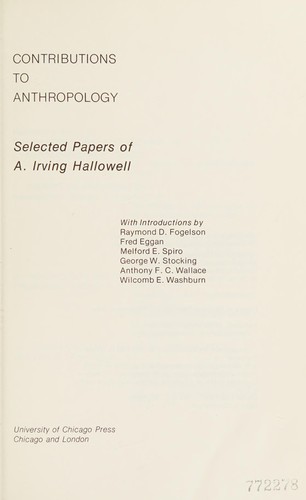 Contributions to anthropology : selected papers of A. Irving Hallowell / with introductions by Raymond D. Fogelson [and others].
