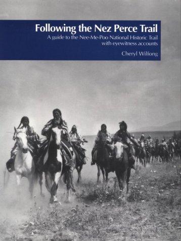 Following the Nez Perce Trail : a guide to the Nee-Me-Poo National Historic Trail with eyewitness accounts 