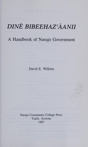 Diné bibeehazʼáanii : a handbook of Navajo government / David E. Wilkins.