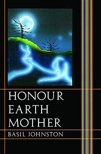 Honour Earth Mother / Basil H. Johnston ; [illustrations, Polly Keeshig-Tobias].