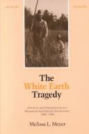 The White Earth tragedy : ethnicity and dispossession at a Minnesota Anishinaabe Reservation, 1889-1920 