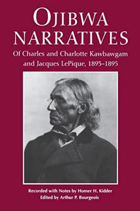Ojibwa narratives of Charles and Charlotte Kawbawgam and Jacques LePique, 1893-1895 