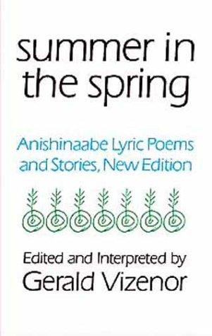 Summer in the spring : Anishinaabe lyric poems and stories 